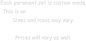 Each parament set is custom made. 
This is an appliqued parament set
Sizes and icons may vary.

Prices will vary as well.